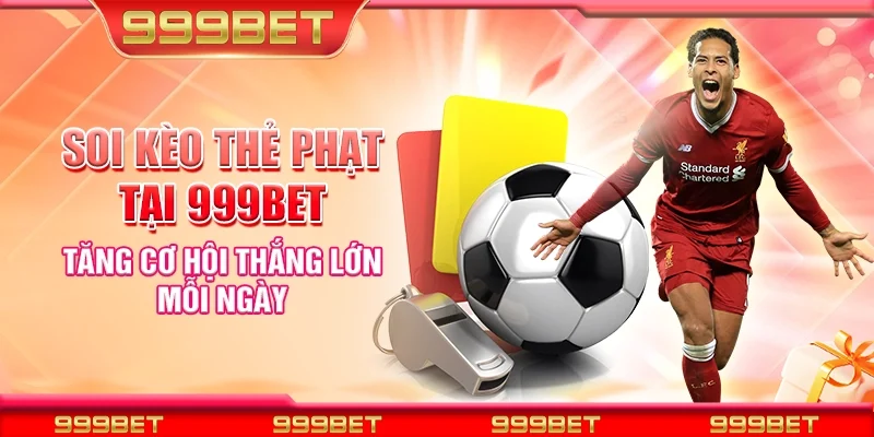 Soi kèo thẻ phạt tại 999Bet - Tăng cơ hội thắng lớn mỗi ngày