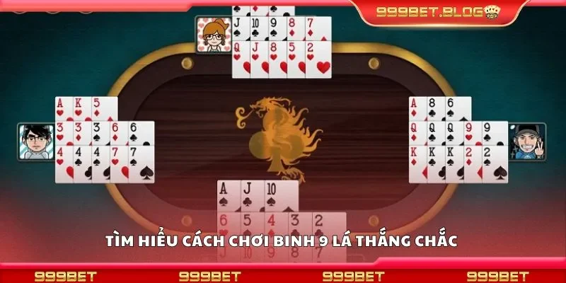 Tìm hiểu cách chơi binh 9 lá thắng chắc