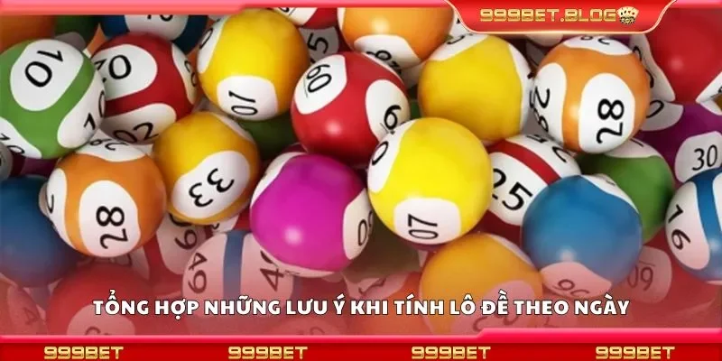 Tổng hợp những lưu ý khi tính lô đề theo ngày