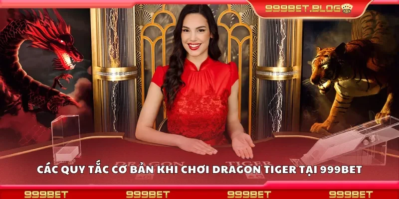 Một số quy tắc cơ bản khi chơi dragon tiger tại 999Bet