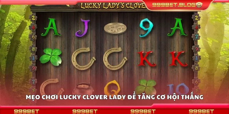 Chia sẻ mẹo chơi Lucky Clover Lady để tăng cơ hội thắng
