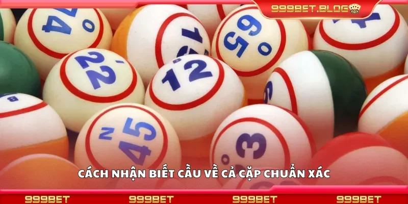 Cách nhận biết cầu về cả cặp chuẩn xác