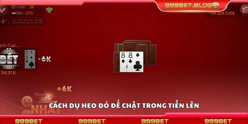 Cách dụ heo đỏ để chặt trong tiến lên