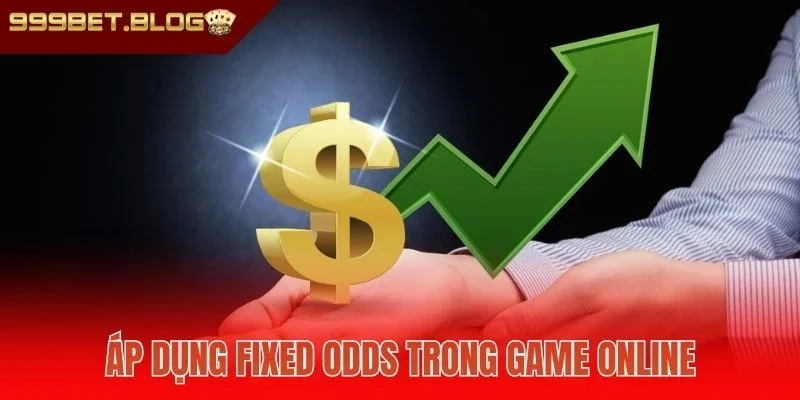 Áp dụng Fixed Odds trong game online