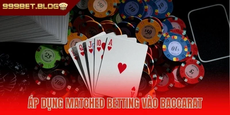 Áp dụng Matched Betting vào Baccarat