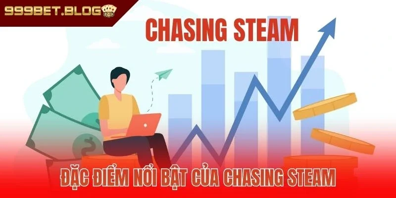 Đặc điểm nổi bật của Chasing Steam