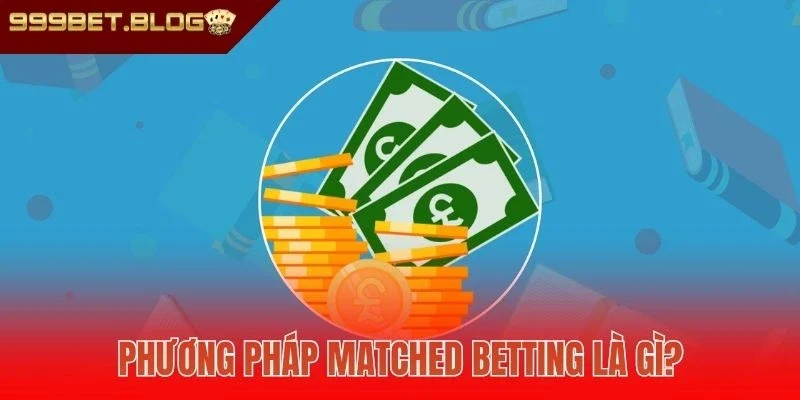 Phương pháp Matched Betting là gì?