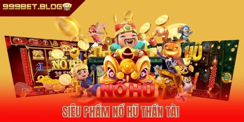Siêu phẩm nổ hũ thần tài