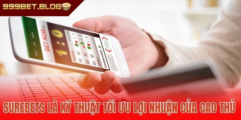 Surebets là kỹ thuật tối ưu lợi nhuận của cao thủ 