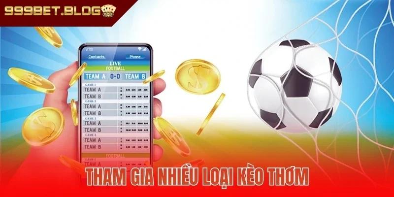 Tham gia nhiều loại kèo thơm