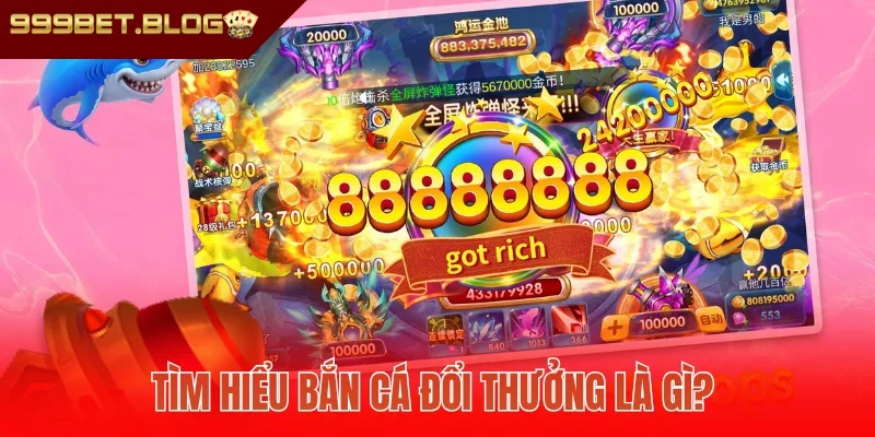 Tìm hiểu bắn cá đổi thưởng là gì?