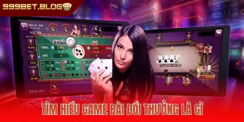 Tìm hiểu game bài đổi thưởng là gì