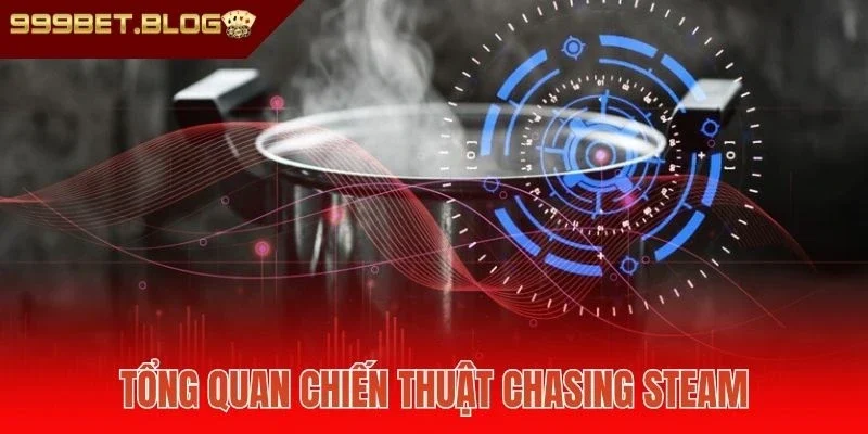 Tổng quan chiến thuật Chasing Steam