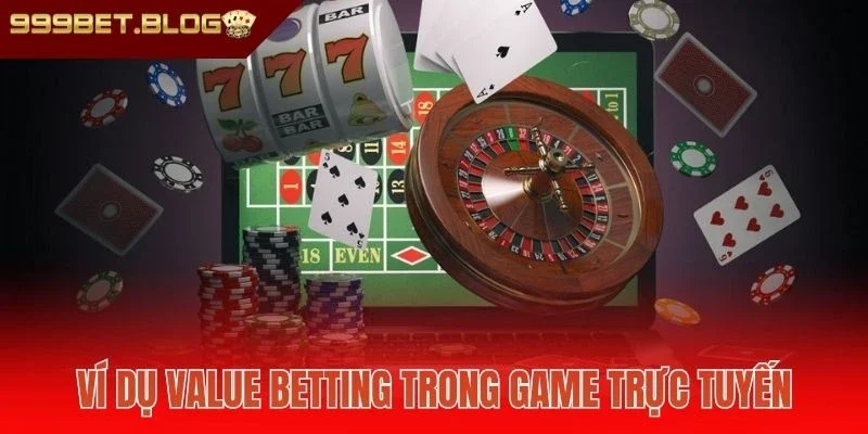 Ví dụ Value Betting trong game trực tuyến
